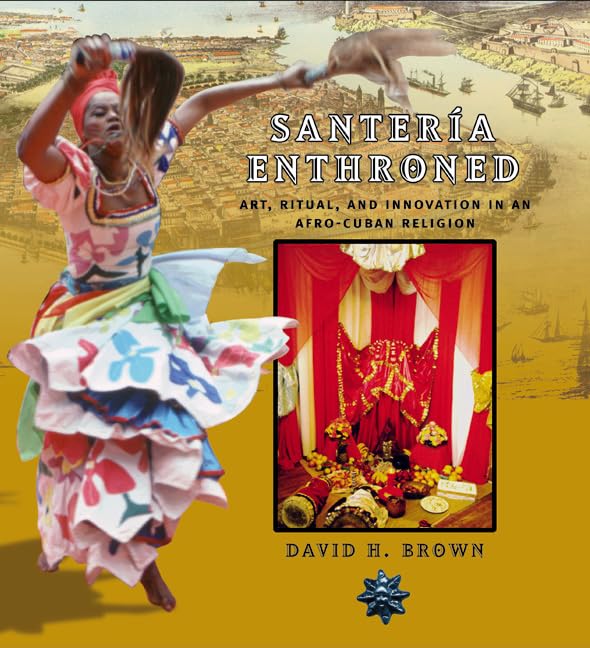 Santeria Enthroned: Art, Ritual, and Innovation in an Afro-C