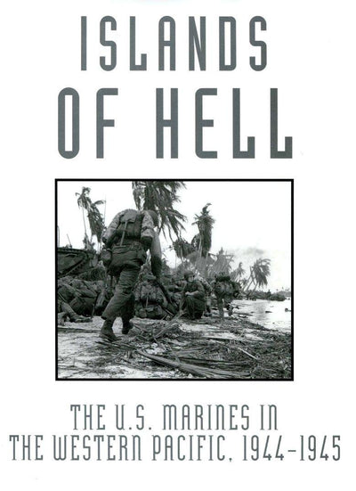 Islands of Hell: The U.S. Marines in the Western Pacific, 1944-1945