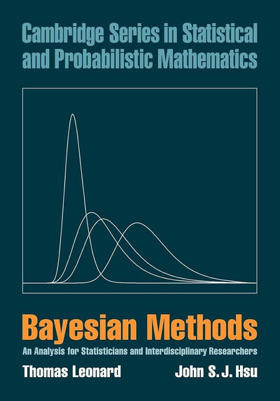 Bayesian Methods: An Analysis for Statisticians and Interdisciplinary Researchers (Cambridge Series in Statistical and Probabilistic Mathematics, Series Number 5)
