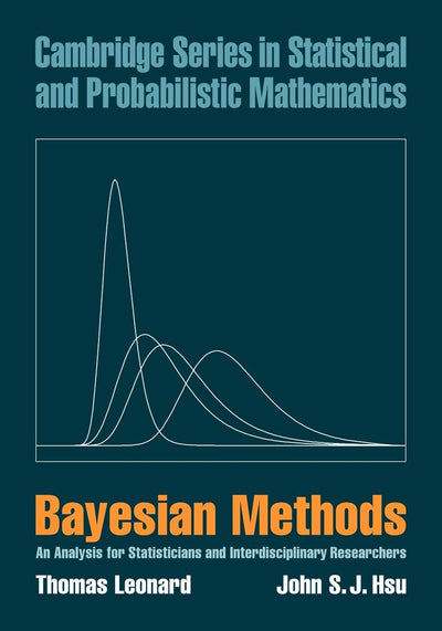 Bayesian Methods: An Analysis for Statisticians and Interdisciplinary Researchers (Cambridge Series in Statistical and Probabilistic Mathematics, Series Number 5)