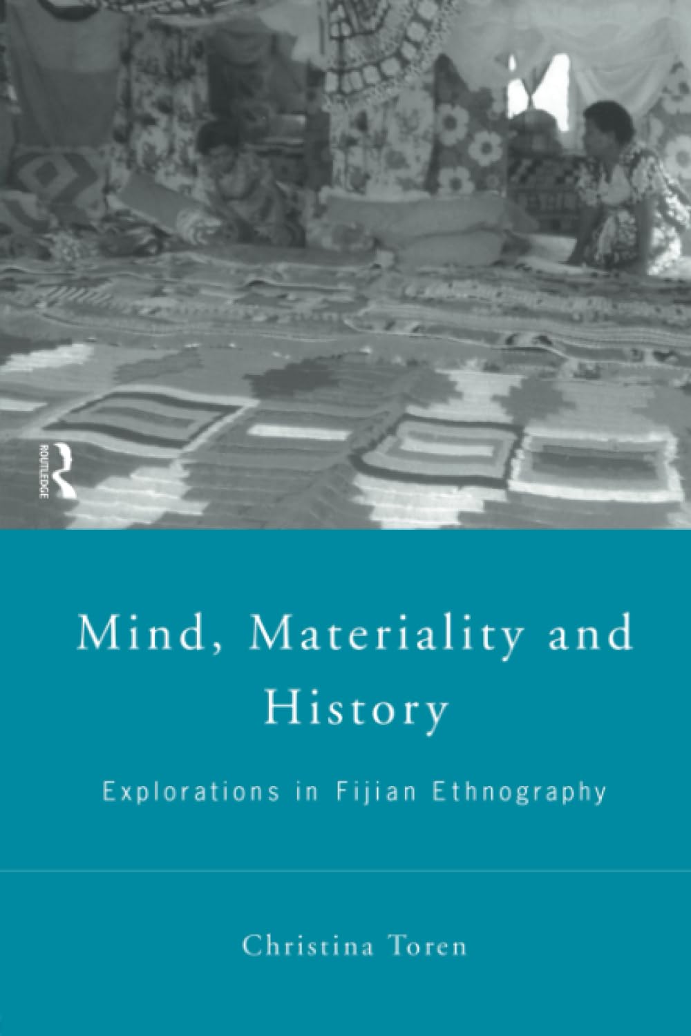Mind, Materiality and History: Explorations in Fijian Ethnography (Material Cultures)