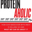 Proteinaholic: How Our Obsession with Meat Is Killing Us and What We Can Do About It
