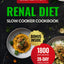 Renal Diet Slow Cooker Cookbook: The Ultimate Guide with 1800 Days of Delicious Low-Sodium, Low-Potassium & Low-Phosphorus Recipes to Support Kidney ... (Quick & Easy, Healthy Diet Recipes Books)