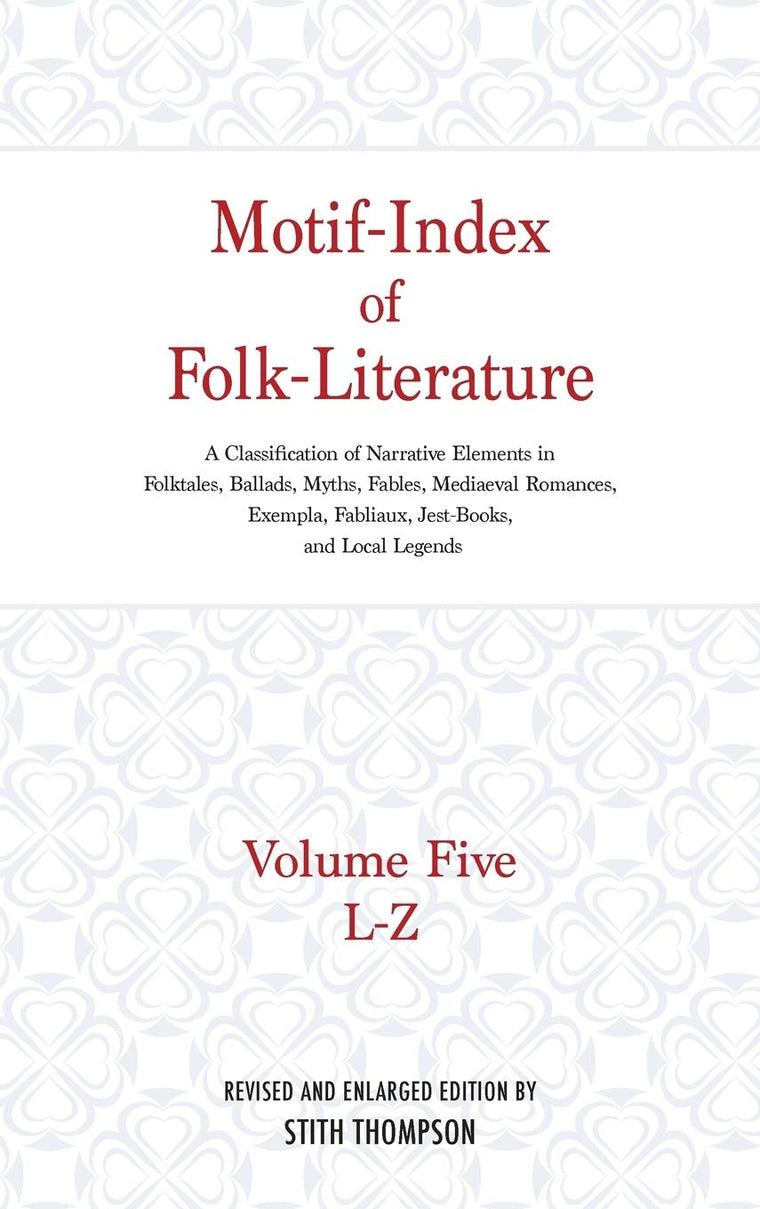 Motif-Index of Folk-Literature: A Classification of Narrative Elements in Folktales, Ballads, Myths, Fables, Mediaeval Romances, Exempla, Fabliaux (Volume 5)