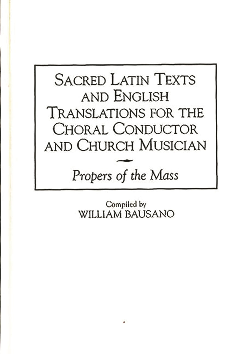 Sacred Latin Texts and English Translations for the Choral Conductor and Church Musician: Propers of the Mass (Music Reference Collection)