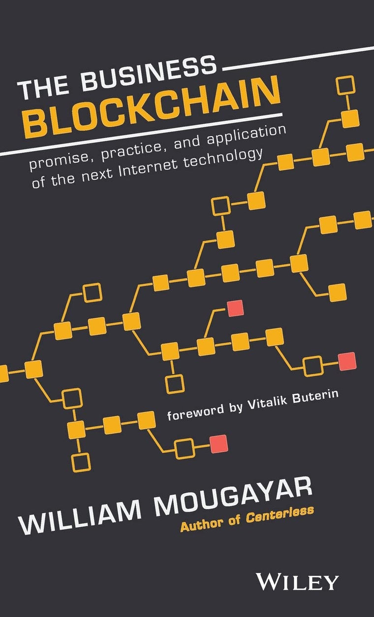 The Business Blockchain: Promise, Practice, and Application of the Next Internet Technology