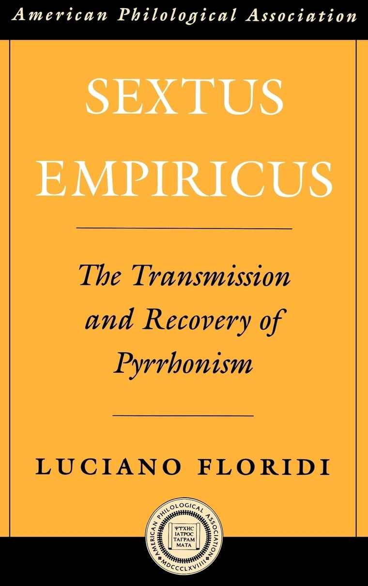 Sextus Empiricus: The Transmission and Recovery of Pyrrhonism (Society for Classical Studies American Classical Studies)