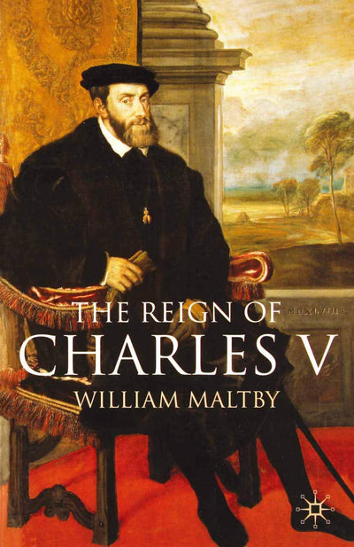 The Reign of Charles V (European History in Perspective, 4)