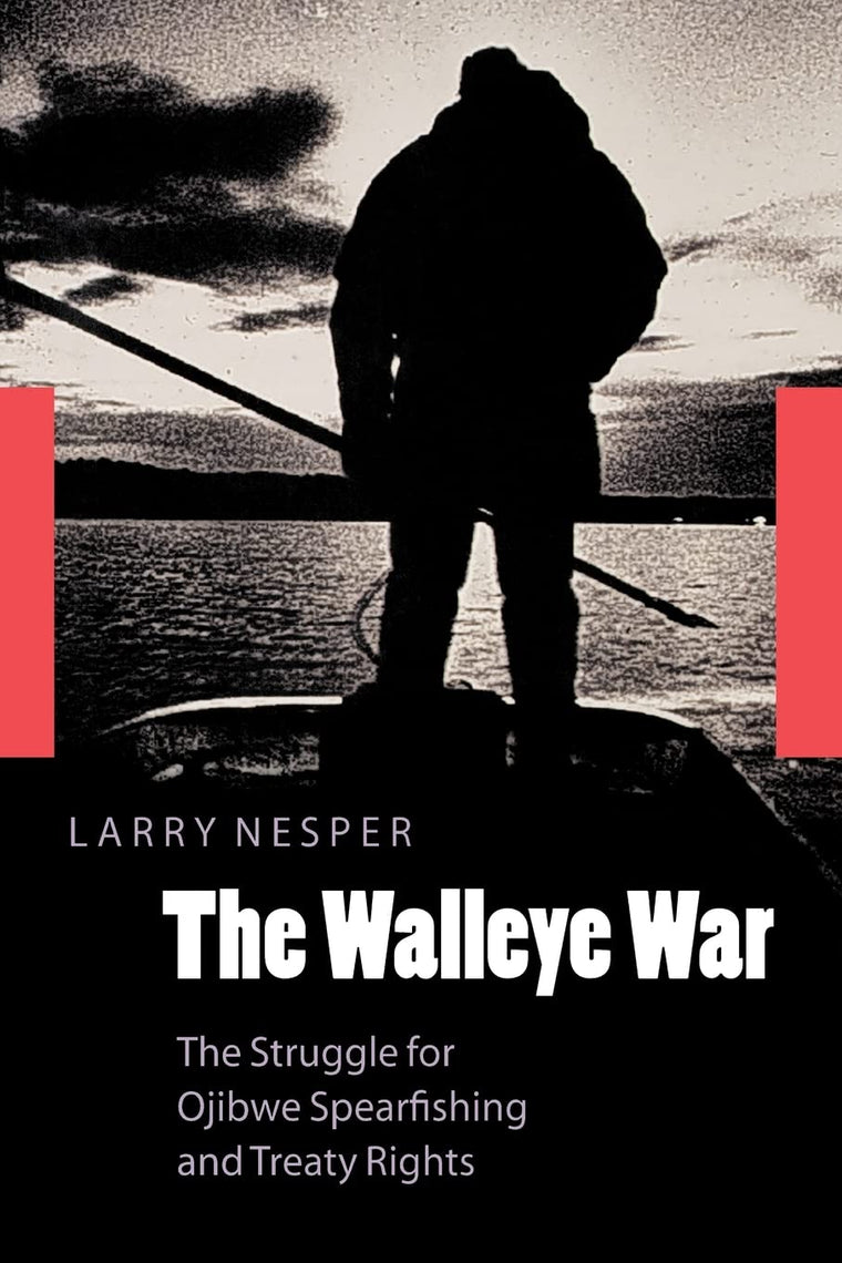 The Walleye War: The Struggle for Ojibwe Spearfishing and Treaty Rights