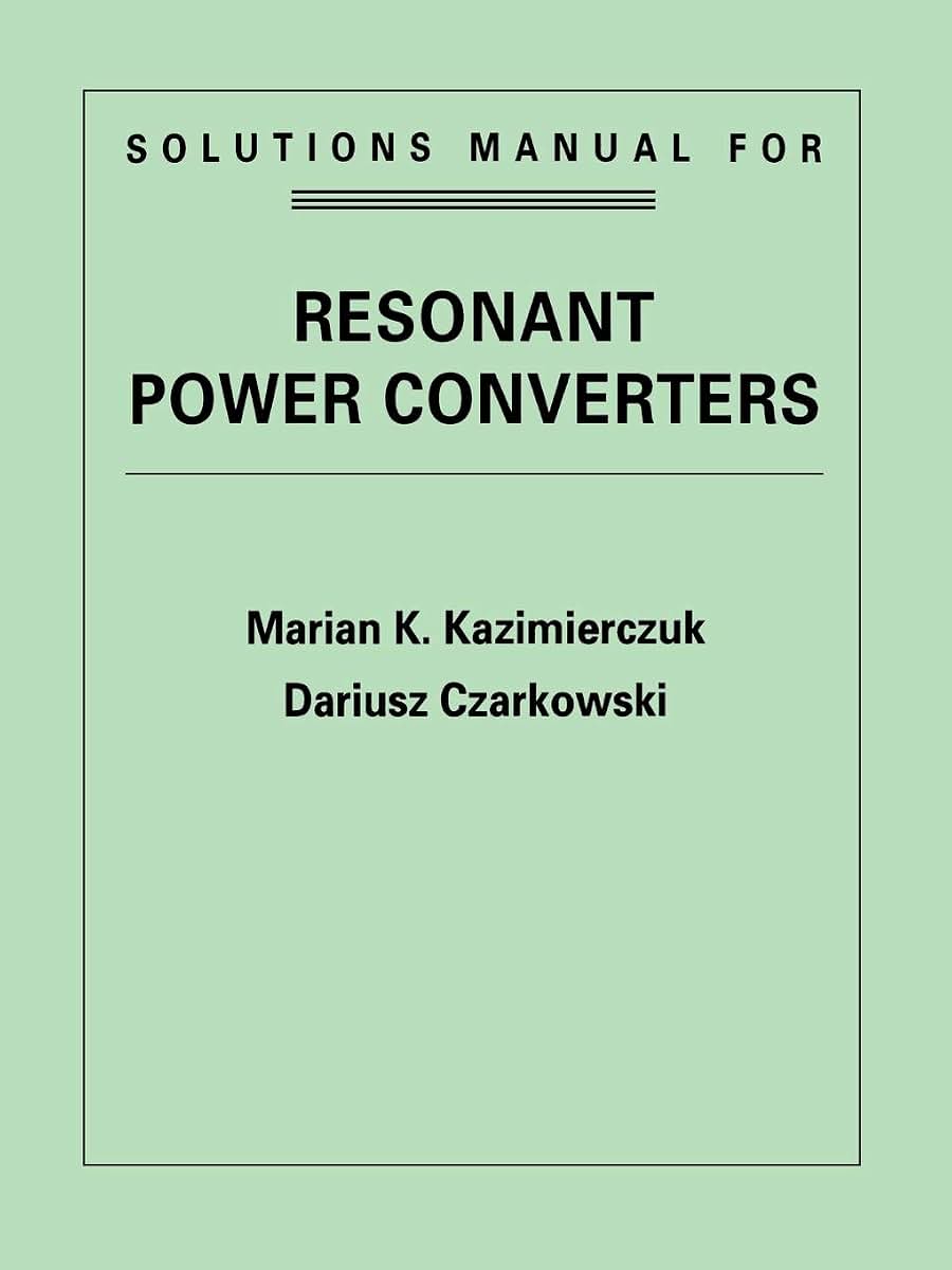 Resonant Power Converters, Solutions Manual