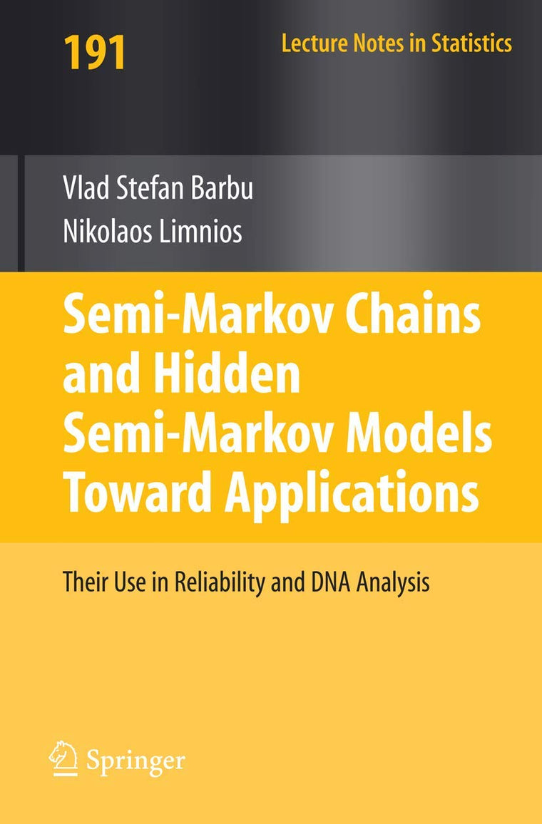 Semi-Markov Chains and Hidden Semi-Markov Models toward Applications: Their Use in Reliability and DNA Analysis (Lecture Notes in Statistics, 191)