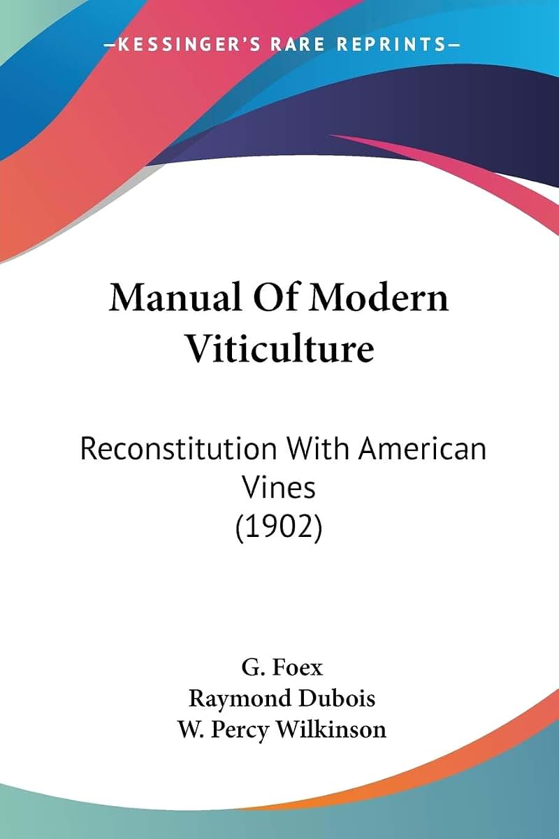 Manual Of Modern Viticulture: Reconstitution With American Vines (1902)