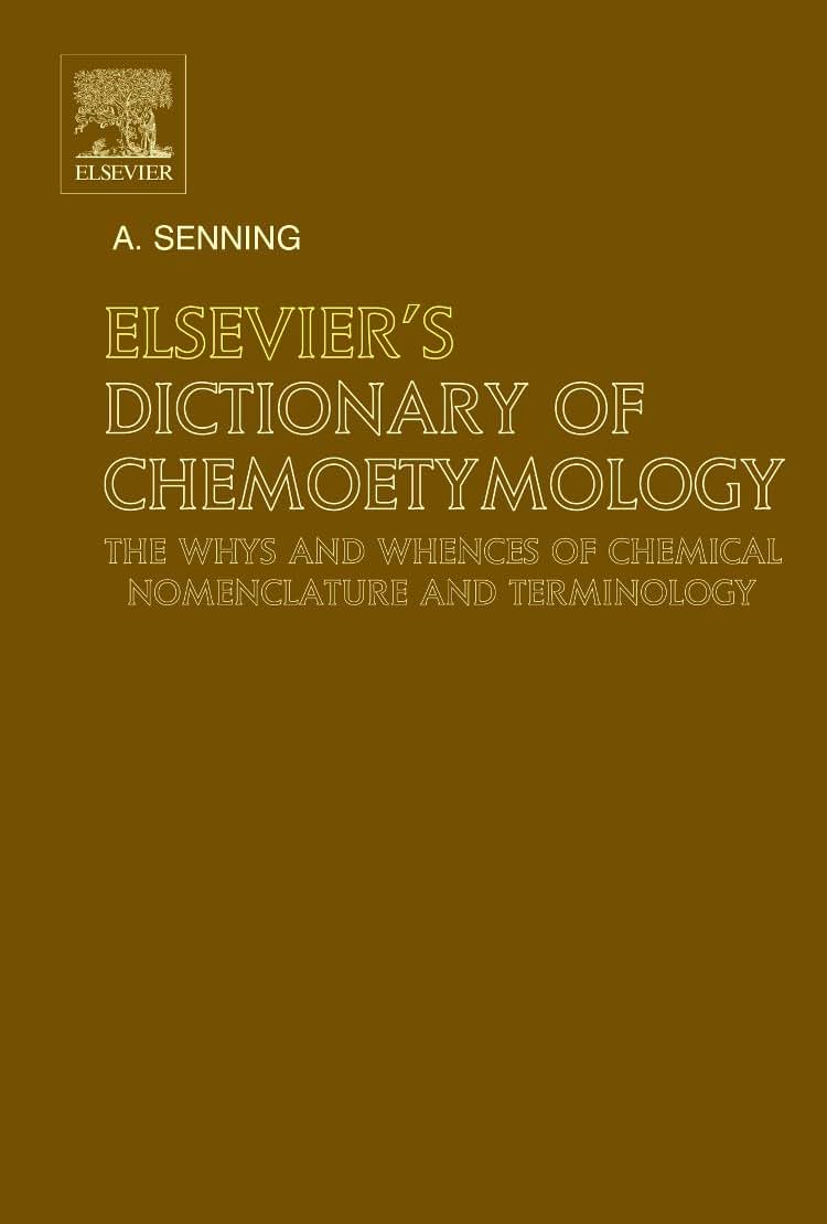 Elsevier's Dictionary of Chemoetymology: The Whys and Whences of Chemical Nomenclature and Terminology