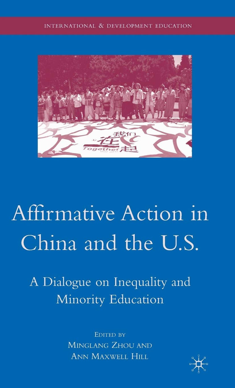 Affirmative Action in China and the U.S.: A Dialogue on Inequality and Minority Education (International and Development Education)