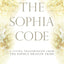 The Sophia Code: A Living Transmission from The Sophia Dragon Tribe
