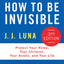How to Be Invisible: Protect Your Home, Your Children, Your