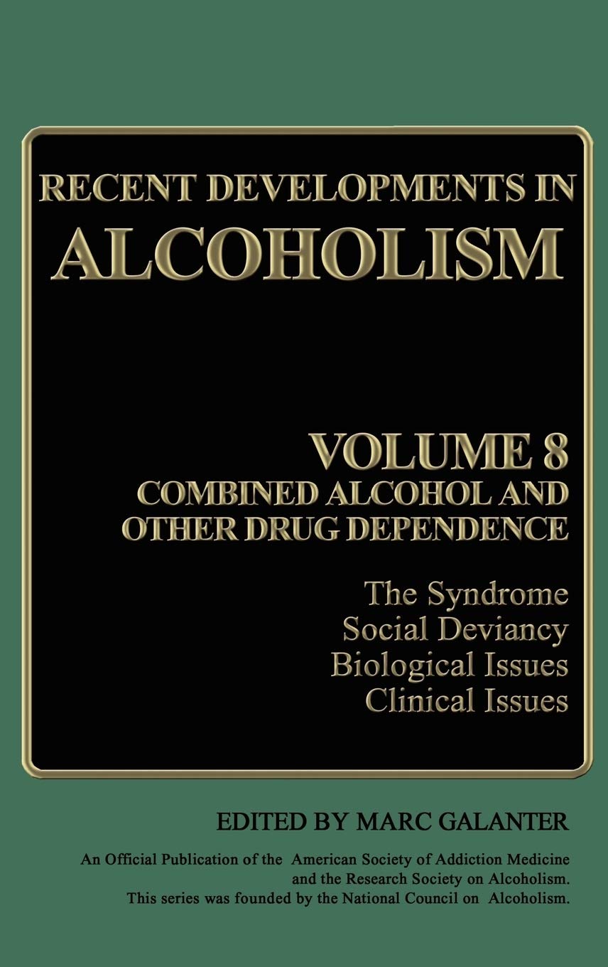 Recent Developments in Alcoholism: Volume 8: Combined Alcohol and Other Drug Dependence (Recent Developments in Alcoholism, 8)