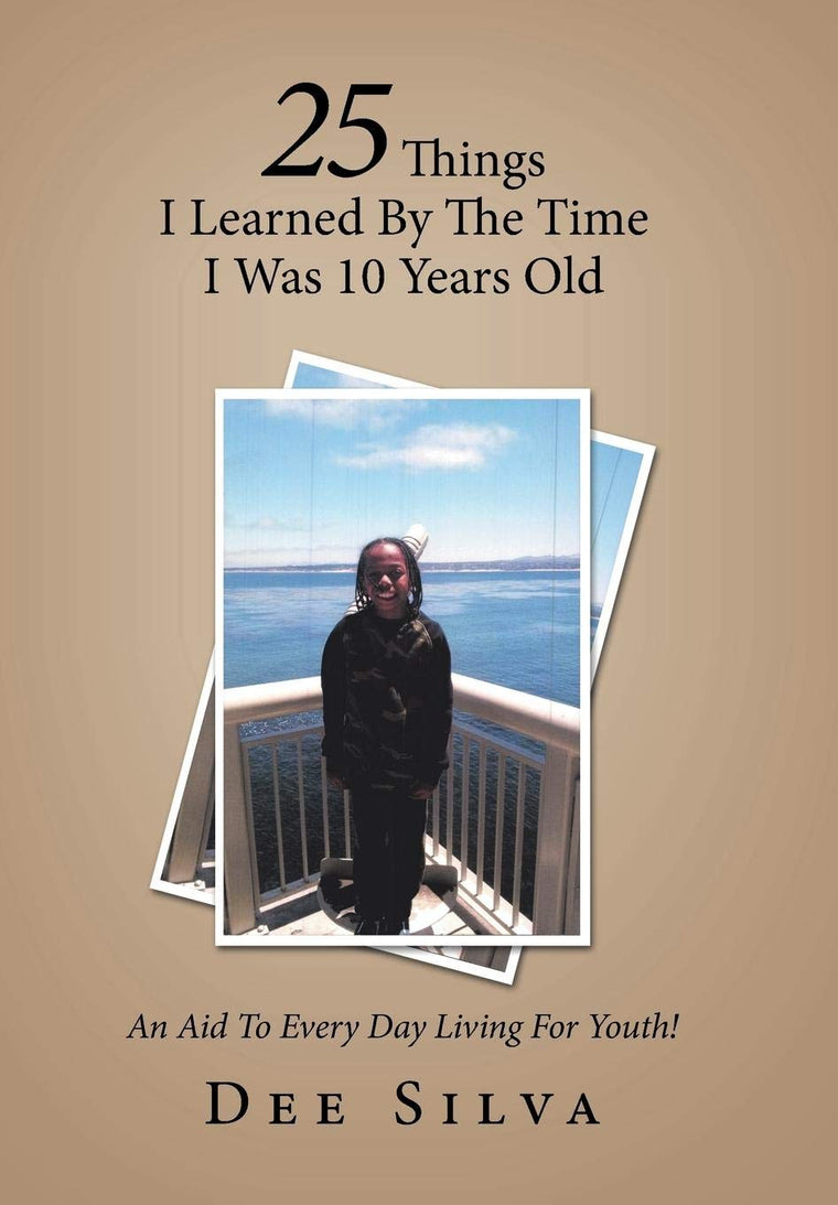 25 Things I Learned by the Time I Was 10 Years Old: An Aid to Every Day Living for Youth!