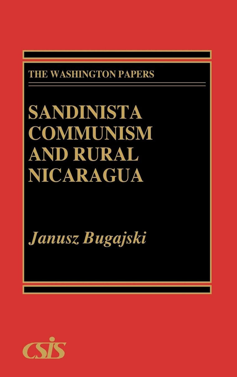 Sandinista Communism and Rural Nicaragua: (The Washington Papers)