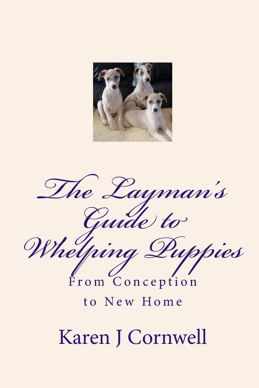 The Layman's Guide to Whelping Puppies: From Conception to New Home