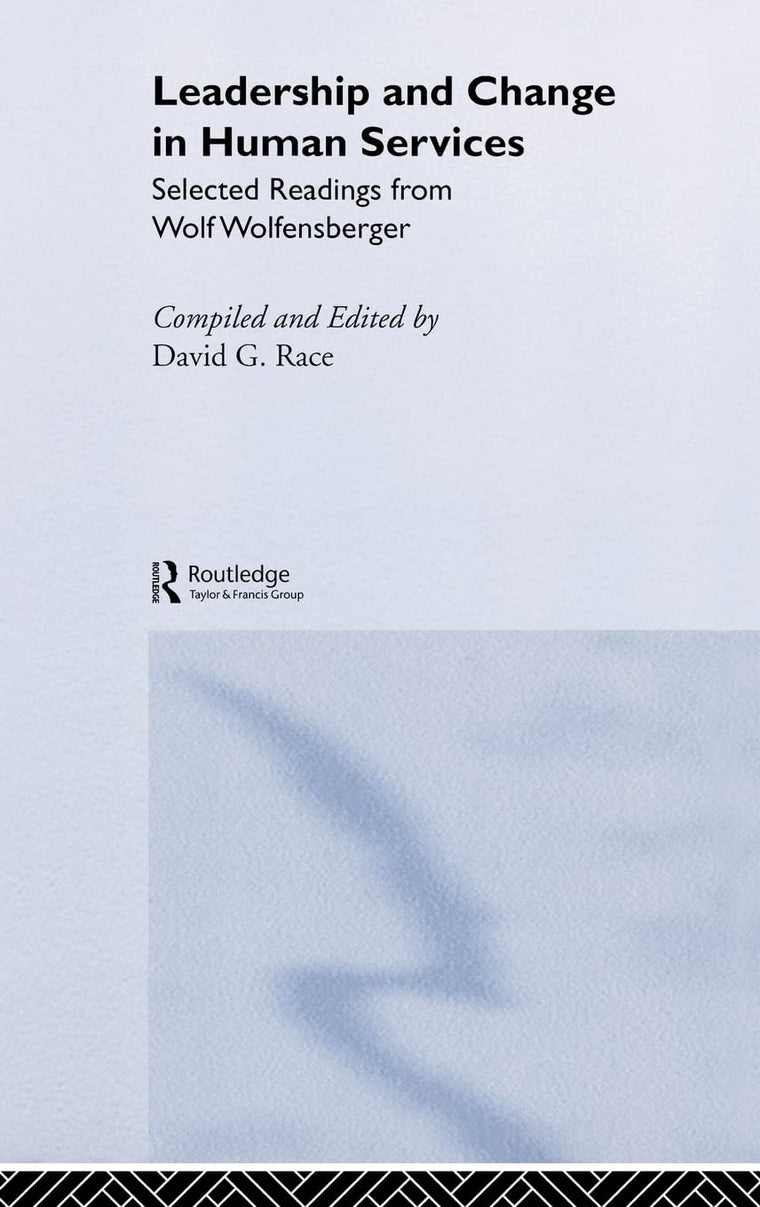 Leadership and Change in Human Services: Selected Readings from Wolf Wolfensberger