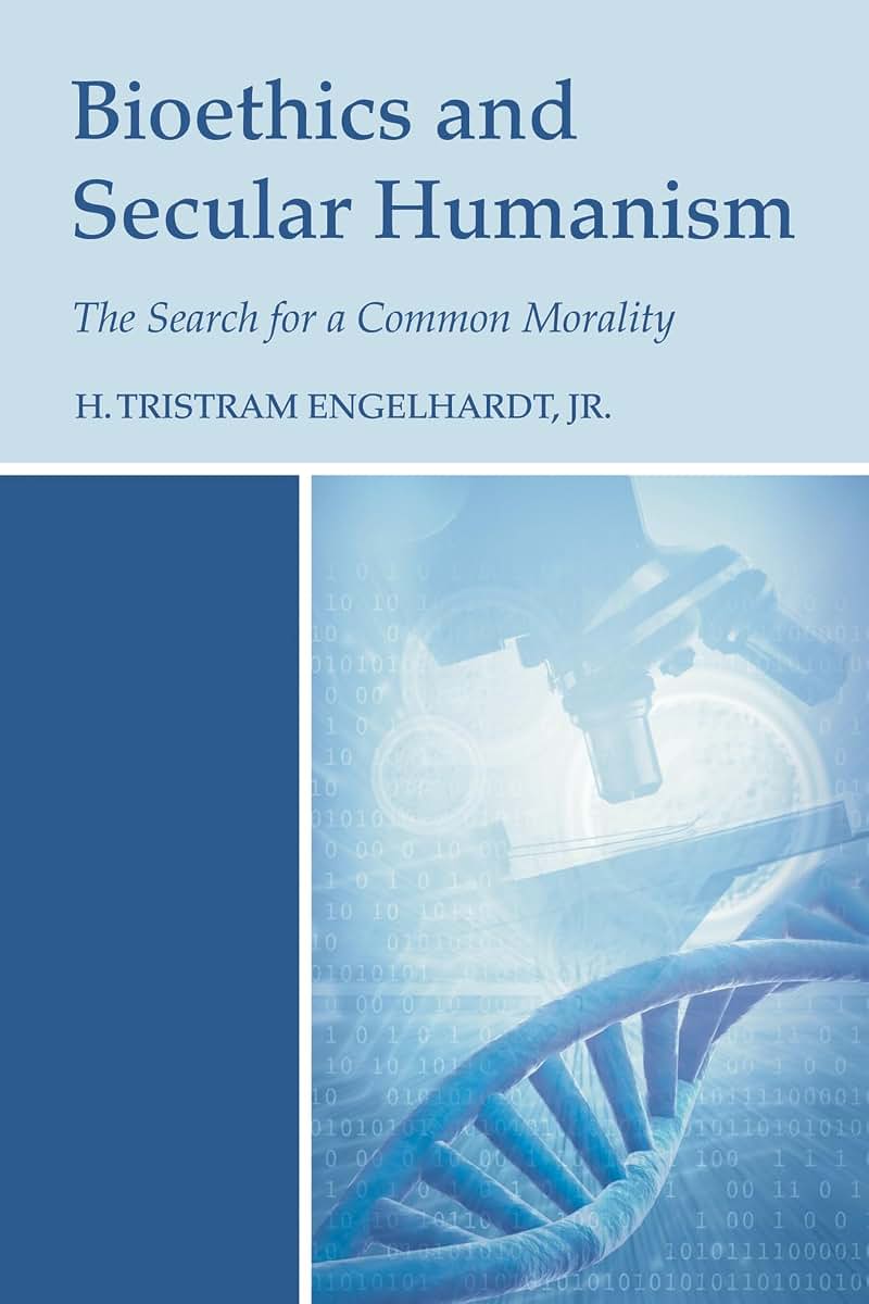 Bioethics and Secular Humanism: The Search for a Common Morality