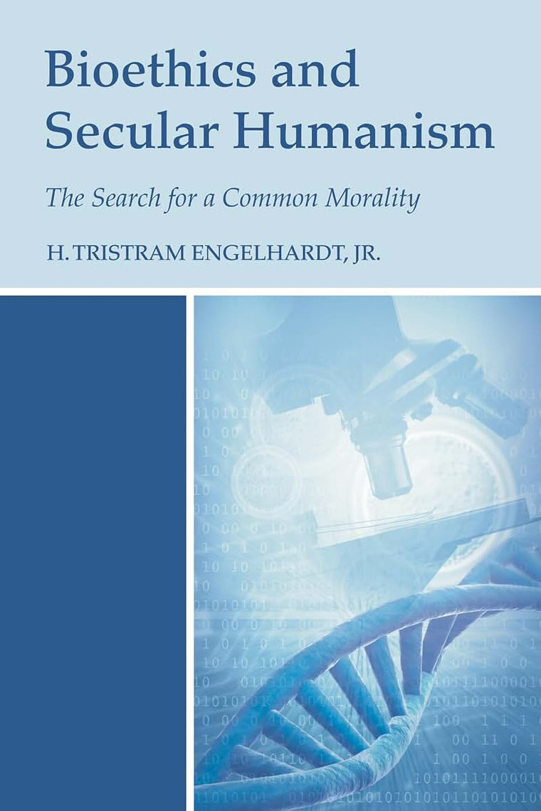 Bioethics and Secular Humanism: The Search for a Common Morality