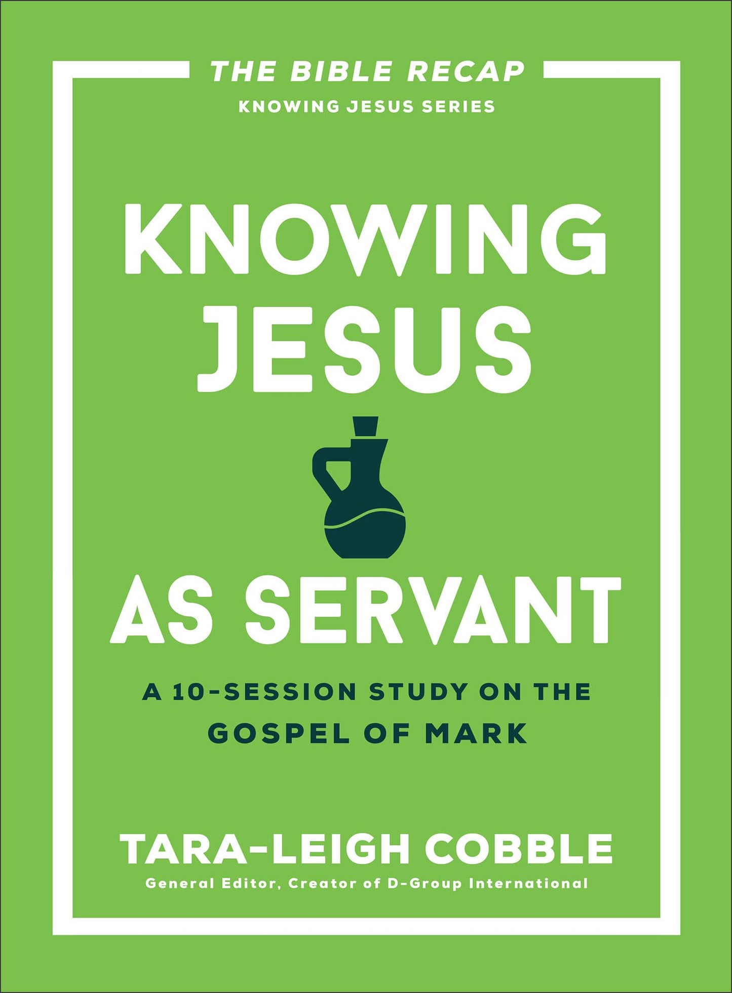 Knowing Jesus as Servant: A 10-Session Bible Study on the Gospel of Mark-For Individual or Group Study-Includes Daily Readings, Teachings, Questions, ... (The Bible Recap Knowing Jesus Series)