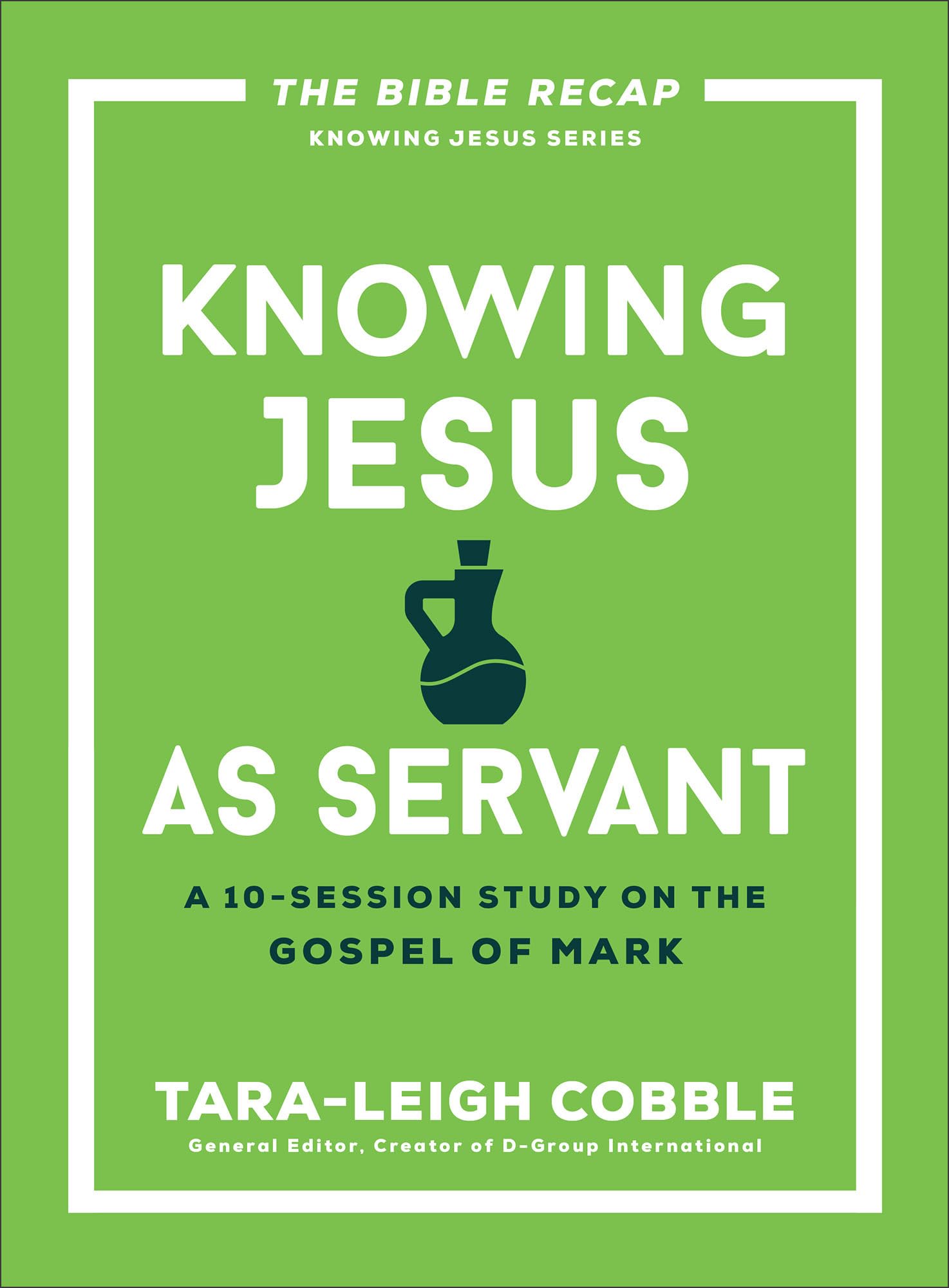 Knowing Jesus as Servant: A 10-Session Bible Study on the Gospel of Mark-For Individual or Group Study-Includes Daily Readings, Teachings, Questions, ... (The Bible Recap Knowing Jesus Series)