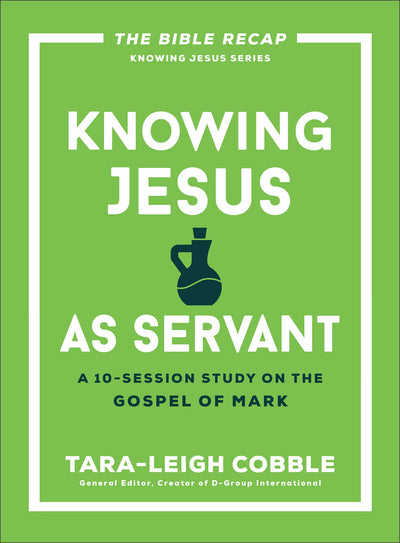 Knowing Jesus as Servant: A 10-Session Bible Study on the Gospel of Mark-For Individual or Group Study-Includes Daily Readings, Teachings, Questions, ... (The Bible Recap Knowing Jesus Series)