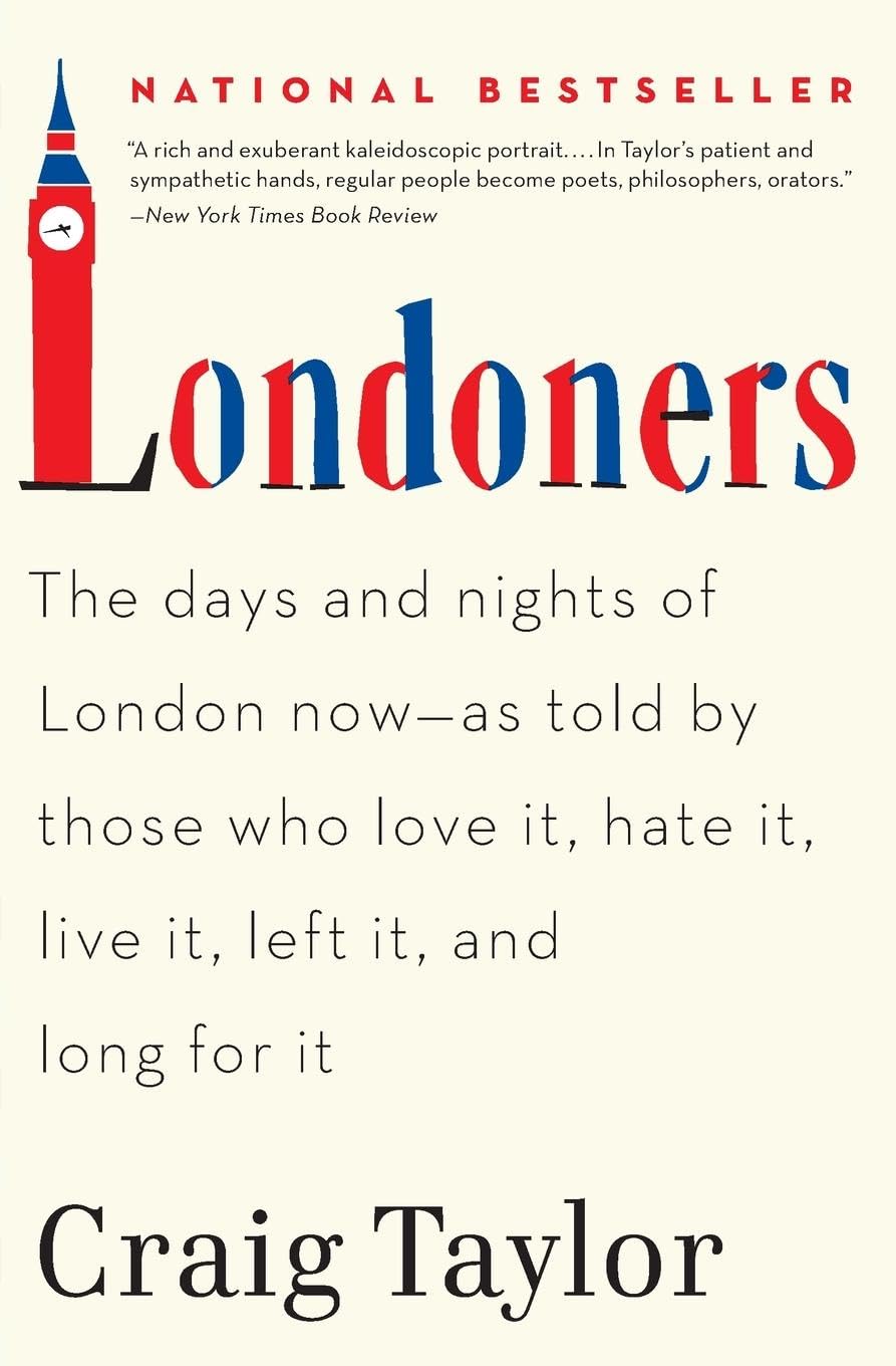 Londoners: The Days and Nights of London Now--As Told by Those Who Love It, Hate It, Live It, Left It, and Long for It