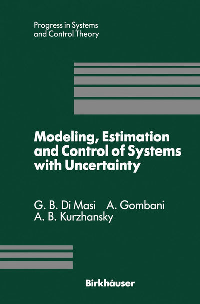 Modeling, Estimation and Control of Systems with Uncertainty: Proceedings of a Conference held in Sopron, Hungary, September 1990 (Progress in Systems and Control Theory, 10)