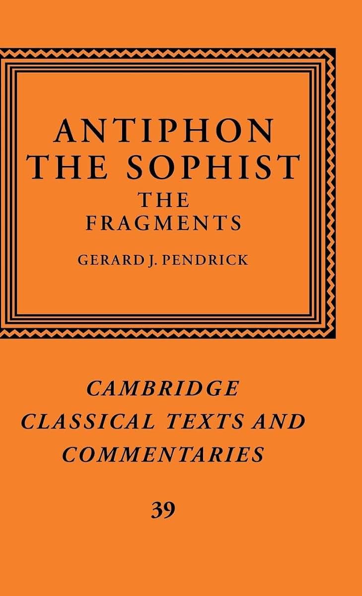 Antiphon the Sophist: The Fragments (Cambridge Classical Texts and Commentaries, Series Number 39)