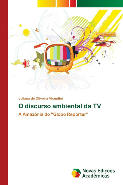O discurso ambiental da TV: A Amaznia do "Globo Repórter" (Portuguese Edition)