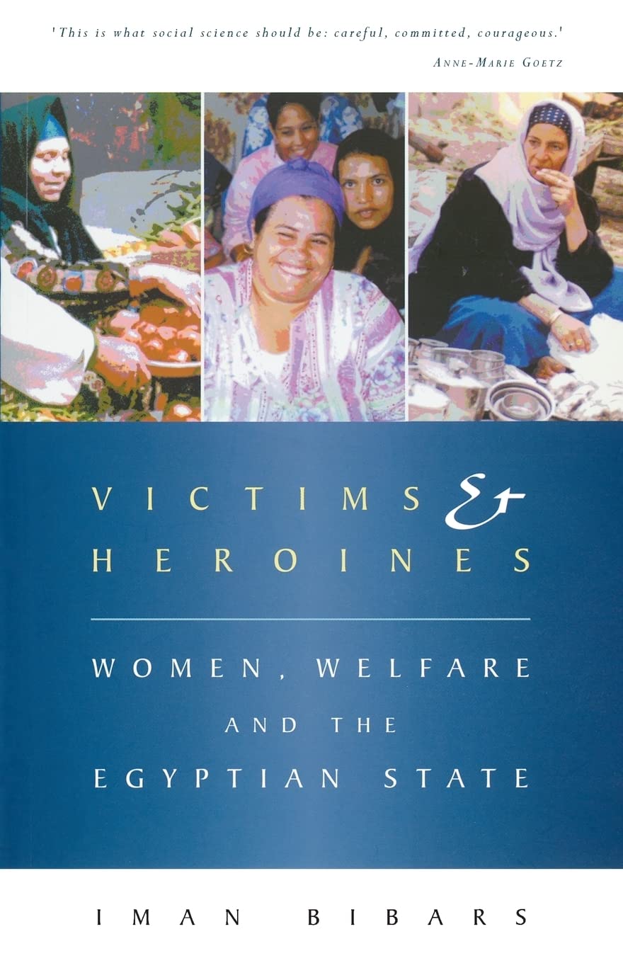 Victims and Heroines: Women, Welfare and the Egyptian State