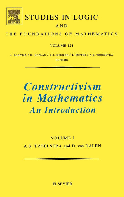 Constructivism in Mathematics, Vol 1 (Volume 121) (Studies in Logic and the Foundations of Mathematics, Volume 121)