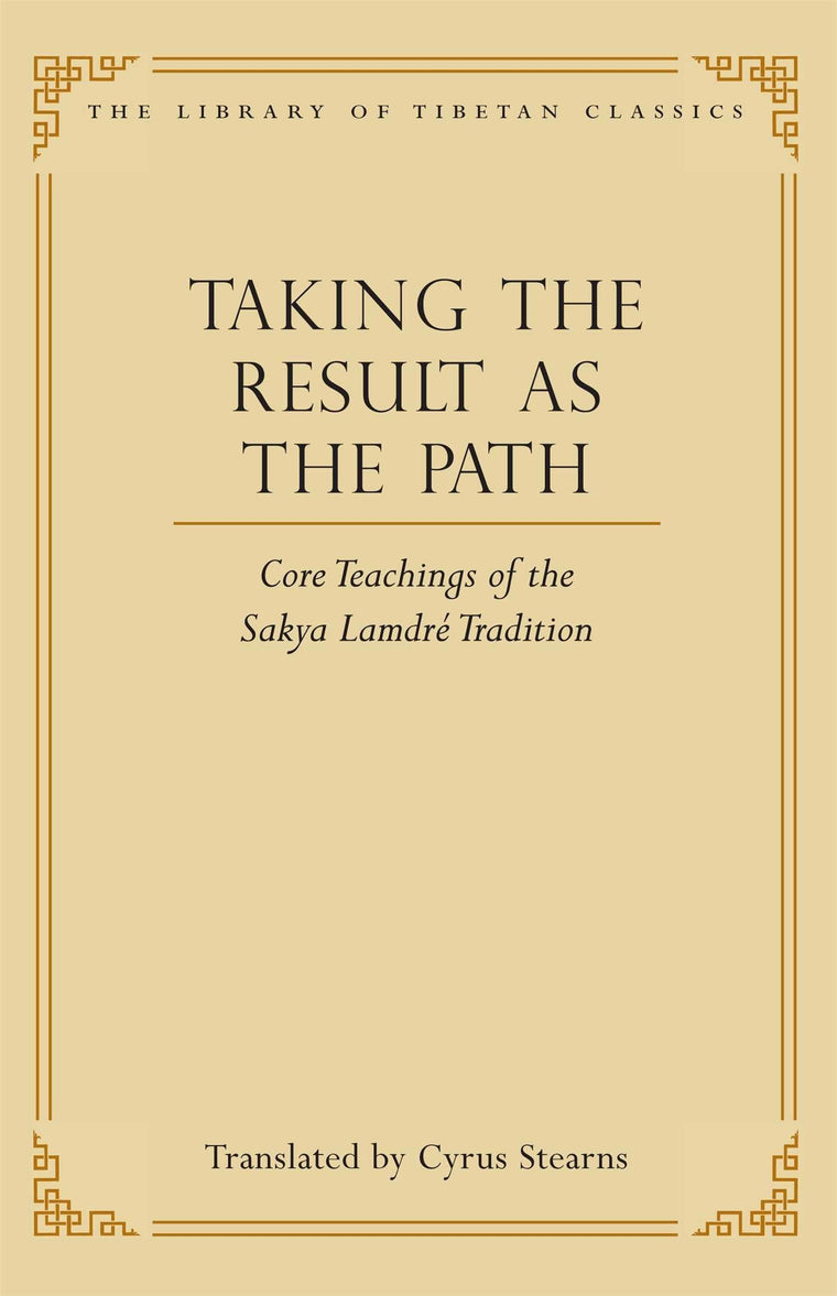 Taking the Result as the Path: Core Teachings of the Sakya Lamdre Tradition (4) (Library of Tibetan Classics)