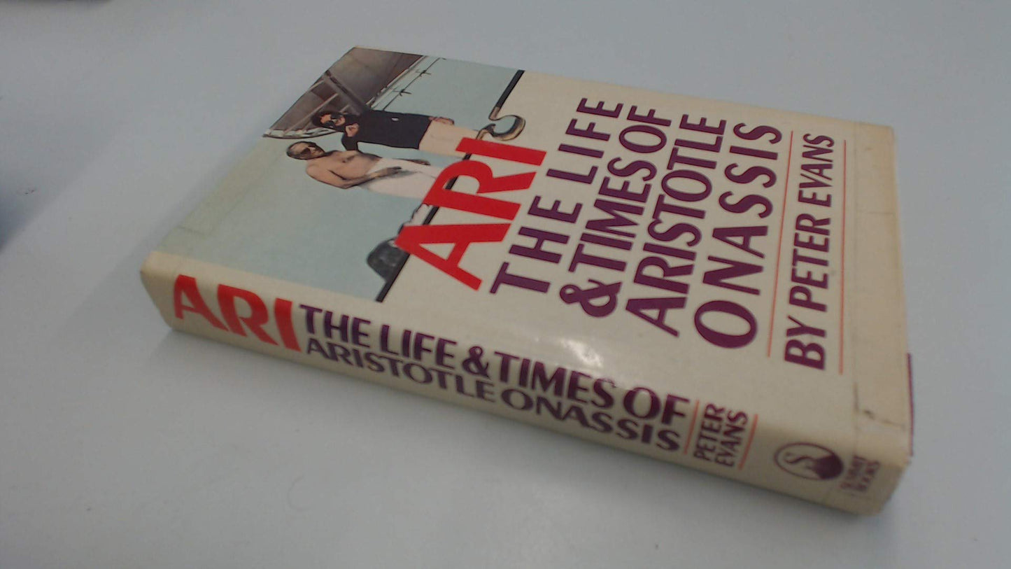 Ari: The Life and Times of Aristotle Socrates Onassis by Eva