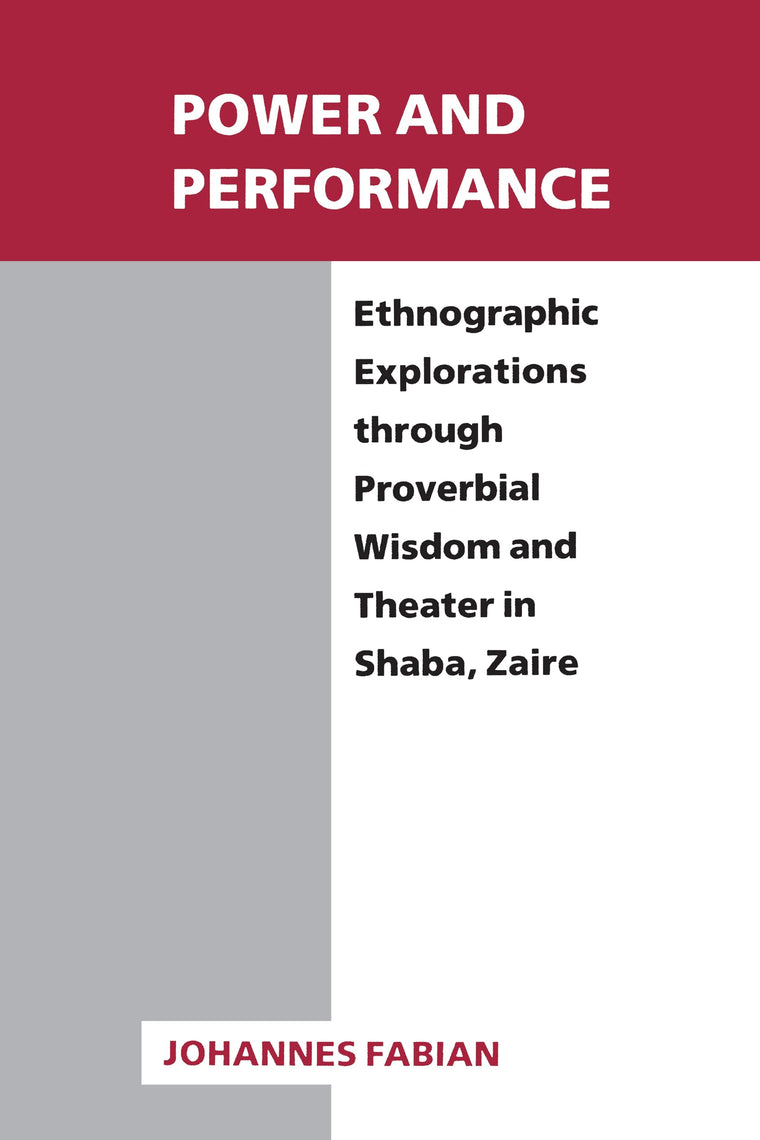 Power and Performance: Ethnographic Explorations through Proverbial Wisdom and Theater in Shaba, Zaire (New Directions in Anthropological Writing)