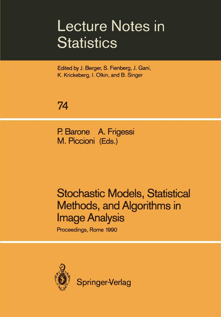 Stochastic Models, Statistical Methods, and Algorithms in Image Analysis: Proceedings of the Special Year on Image Analysis, held in Rome, Italy, 1990 (Lecture Notes in Statistics, 74)