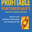 Profitable Partnerships: Improve Your Franchise Relationships and Change Your Life