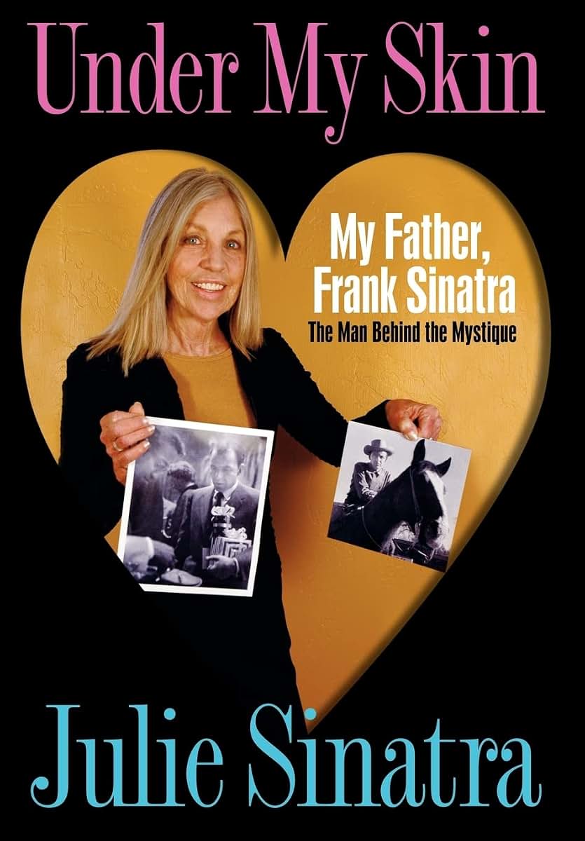 Under My Skin: My Father, Frank Sinatra The Man Behind the Mystique