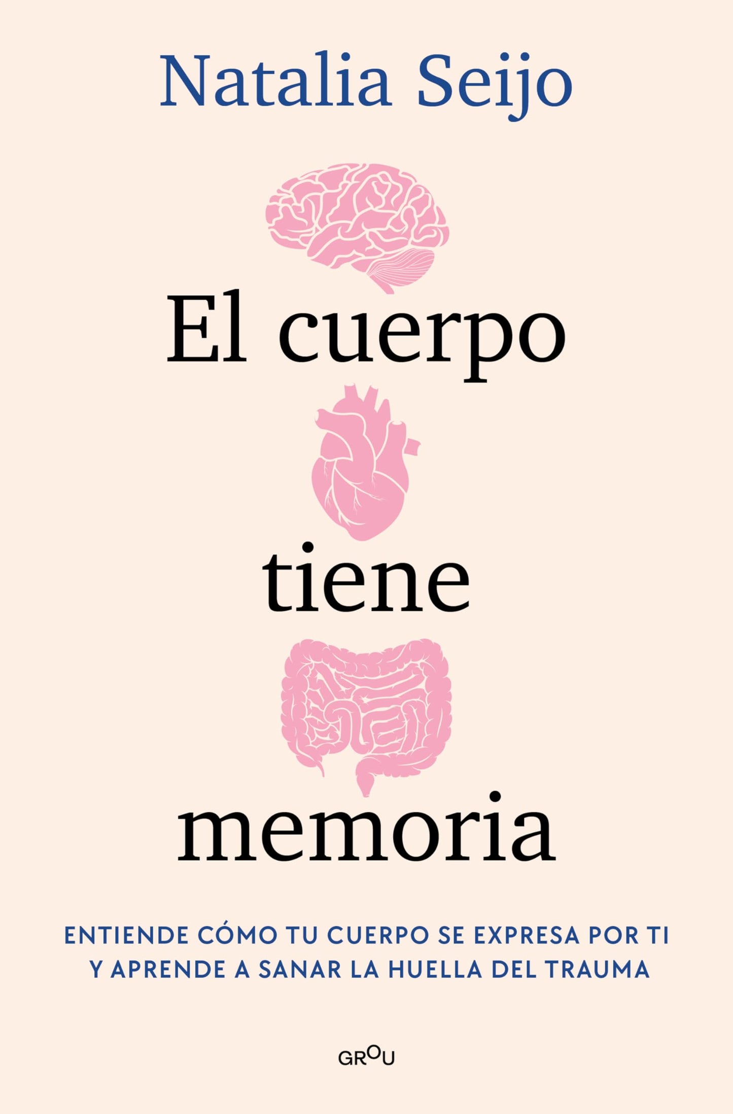 El cuerpo tiene memoria. Entiende cómo tu cuerpo se expresa por ti y aprende a sanar la huella del trauma / The Body Remembers: Understand How Your Body Speaks (Grou) (Spanish Edition)