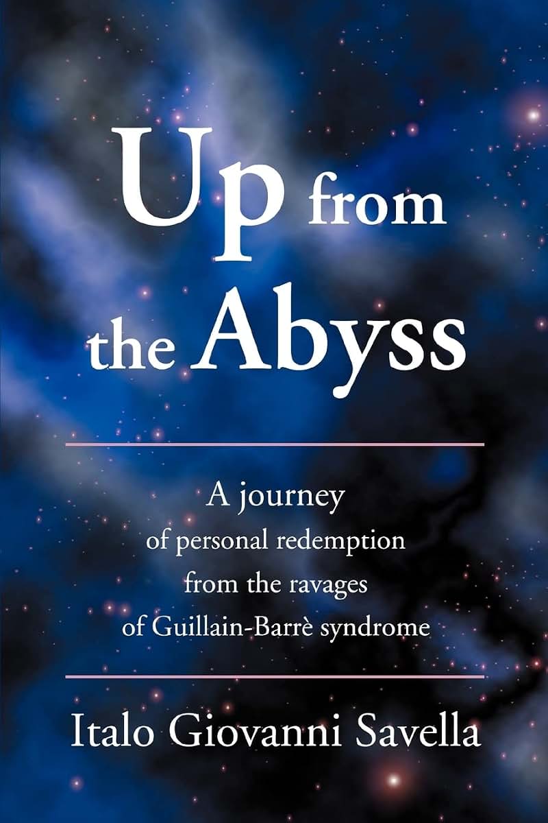 Up from the Abyss: A journey of personal redemption from the ravages of Guillain-Barr syndrome