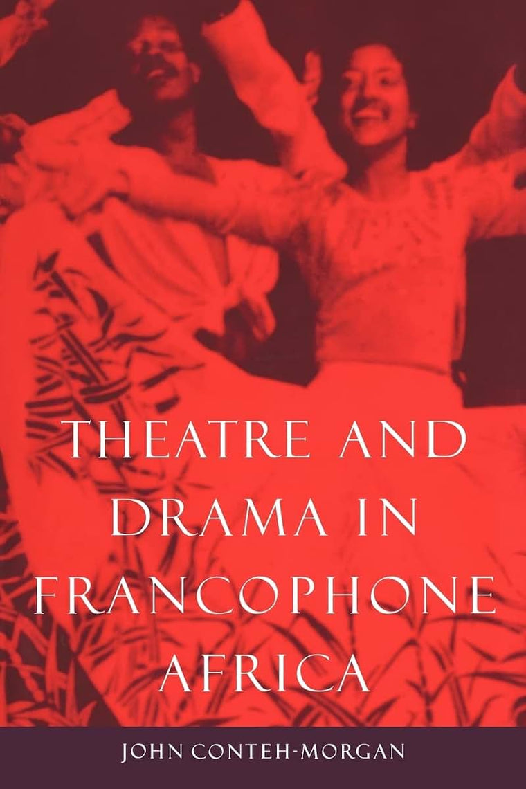 Theatre and Drama in Francophone Africa: A Critical Introduction