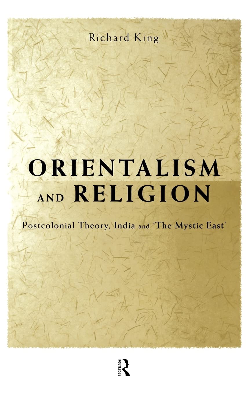 Orientalism and Religion: Post-Colonial Theory, India and "The Mystic East"