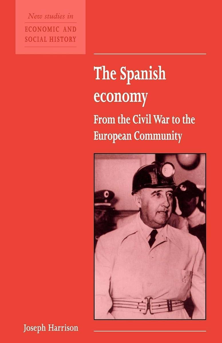 The Spanish Economy: From the Civil War to the European Community (New Studies in Economic and Social History, Series Number 22)