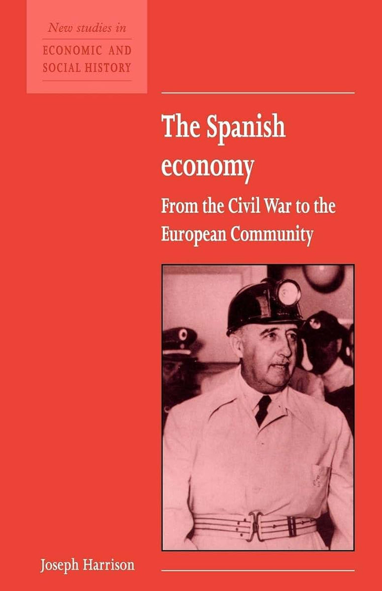 The Spanish Economy: From the Civil War to the European Community (New Studies in Economic and Social History, Series Number 22)