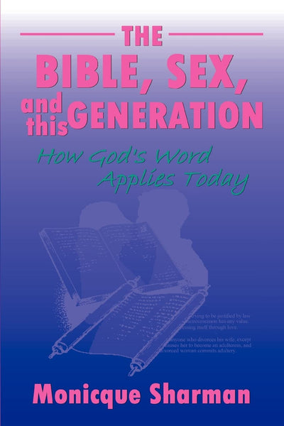 The Bible, Sex, and this Generation: How God's Word Applies Today