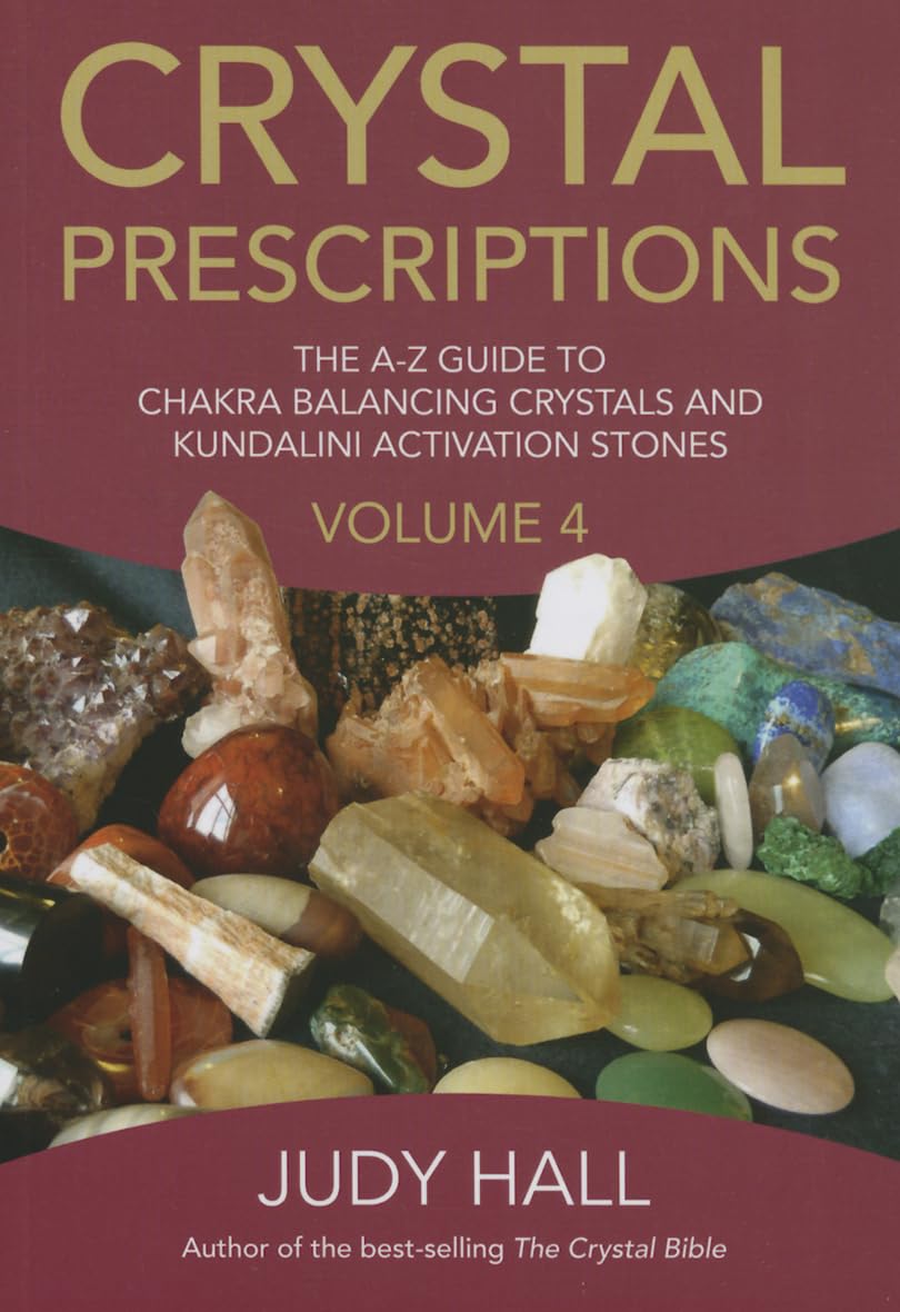 Crystal Prescriptions: The A-Z Guide To Chakra and Kundalini Awakening Crystals (Volume 4) (Crystal Prescriptions, 4)